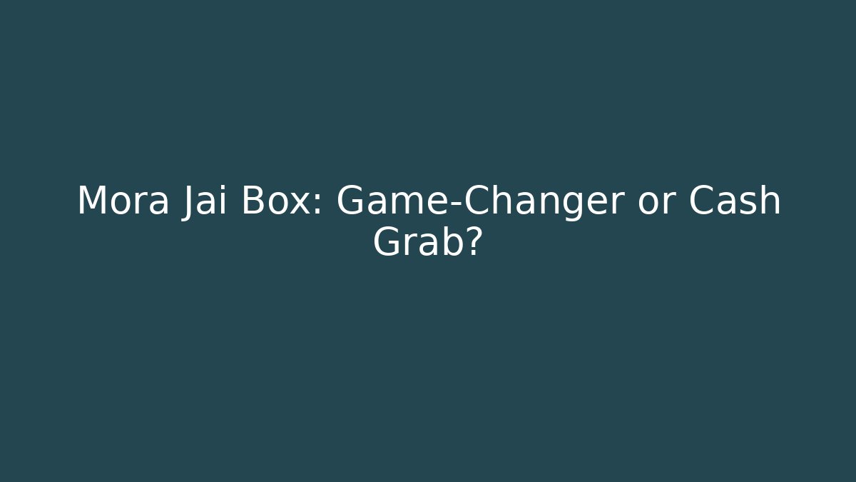 Mora Jai Box: Game-Changer or Cash Grab? - Método de Aprovação