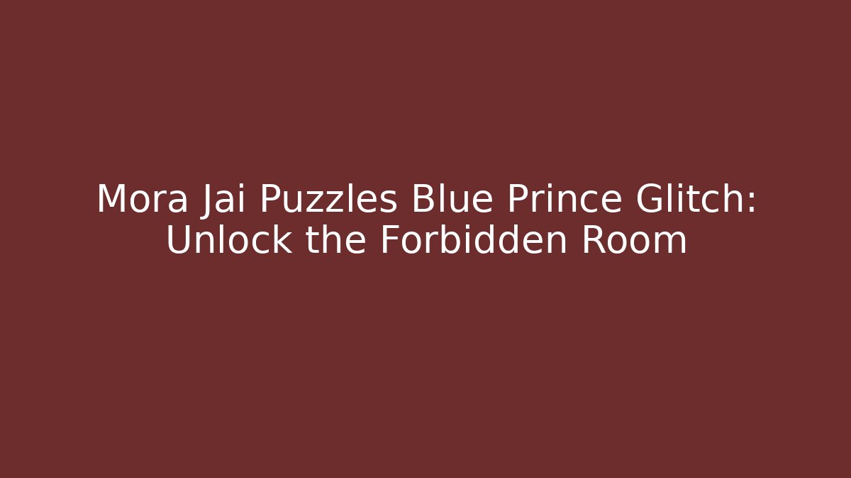 Mora Jai Puzzles Blue Prince Glitch: Unlock the Forbidden Room