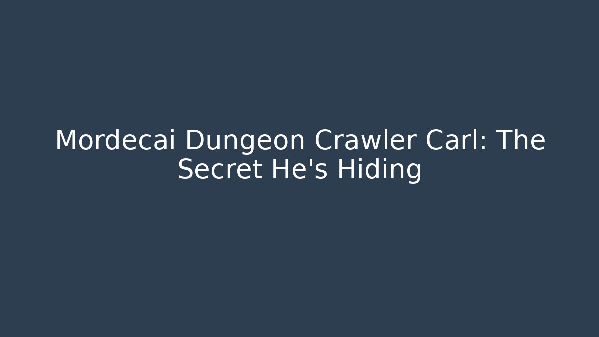 Mordecai Dungeon Crawler Carl: The Secret He's Hiding