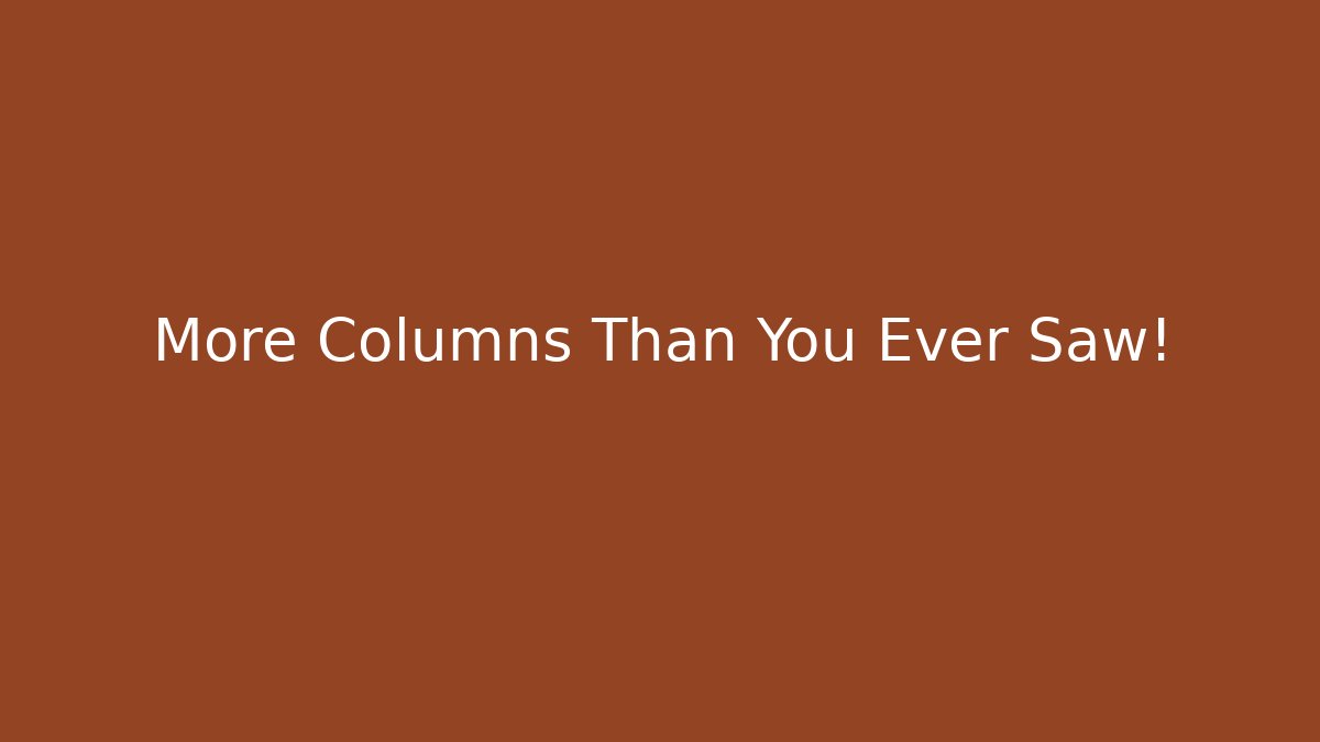 More Columns Than You Ever Saw!