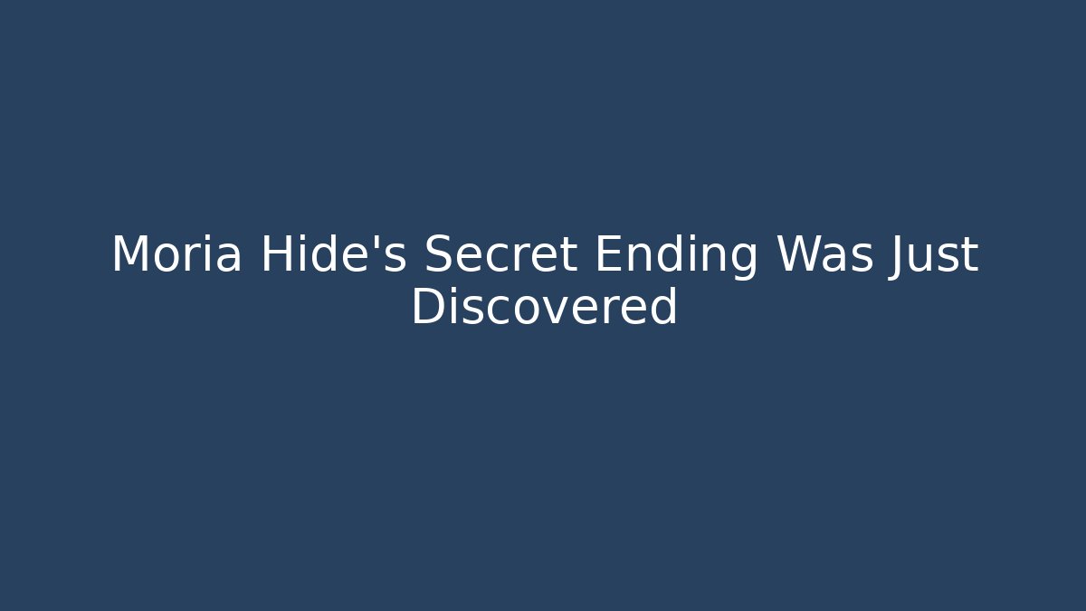 Moria Hide’s Secret Ending Was Just Discovered