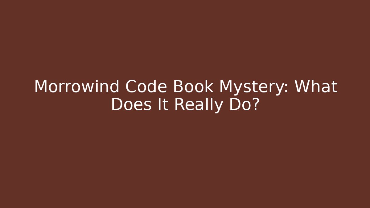 Morrowind Code Book Mystery: What Does It Really Do?