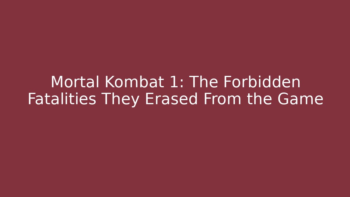 Mortal Kombat 1: The Forbidden Fatalities They Erased From the Game