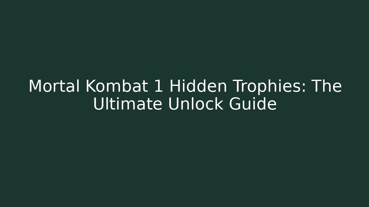 Mortal Kombat 1 Hidden Trophies: The Ultimate Unlock Guide