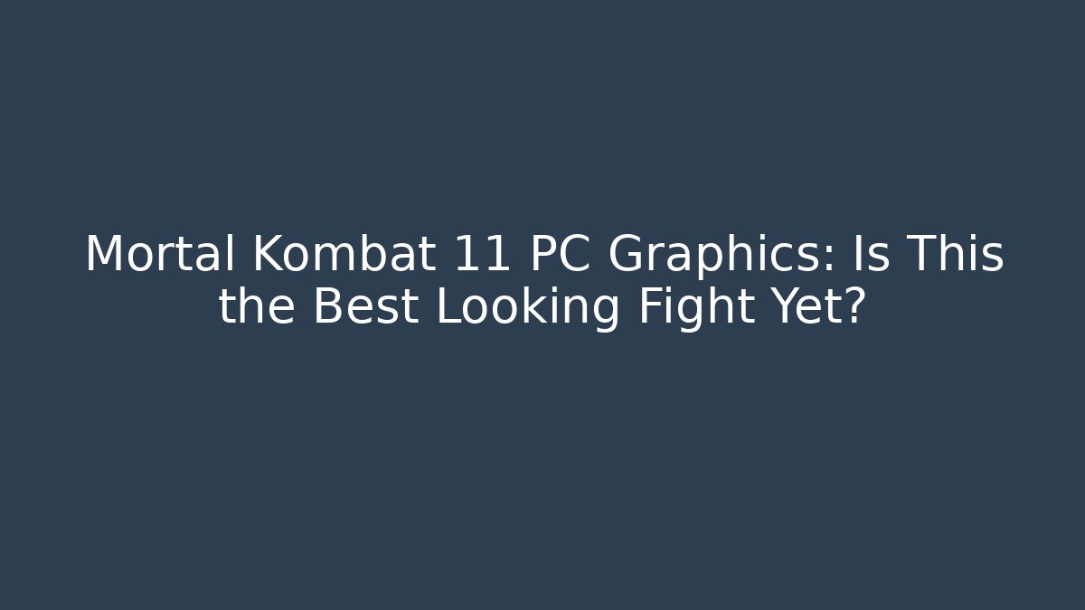 Mortal Kombat 11 PC Graphics: Is This the Best Looking Fight Yet?