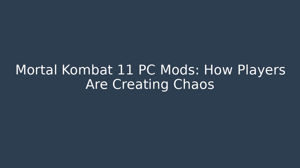 Mortal Kombat 11 PC Mods: How Players Are Creating Chaos