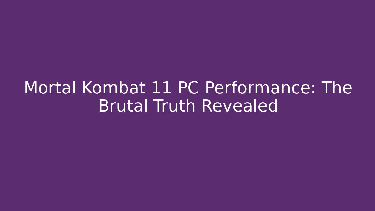 Mortal Kombat 11 PC Performance: The Brutal Truth Revealed