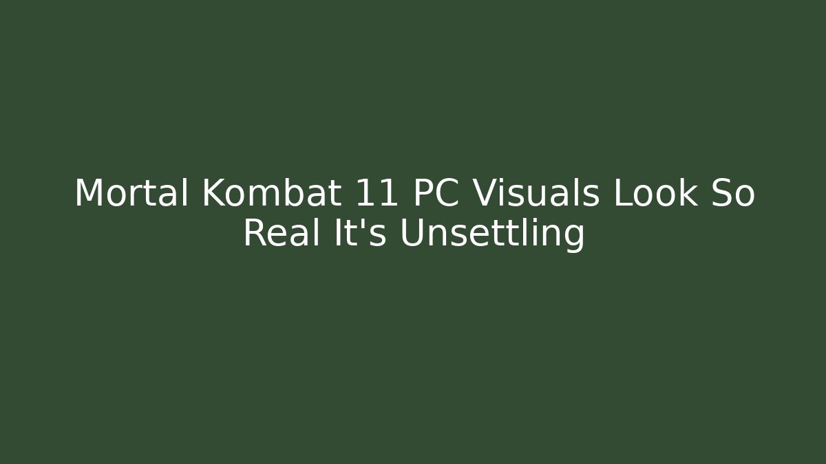 Mortal Kombat 11 PC Visuals Look So Real It's Unsettling