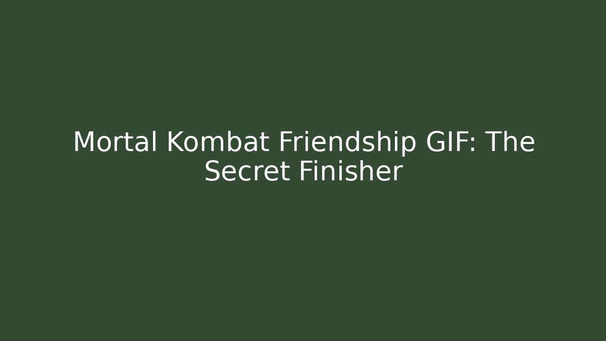Mortal Kombat Friendship GIF: The Secret Finisher