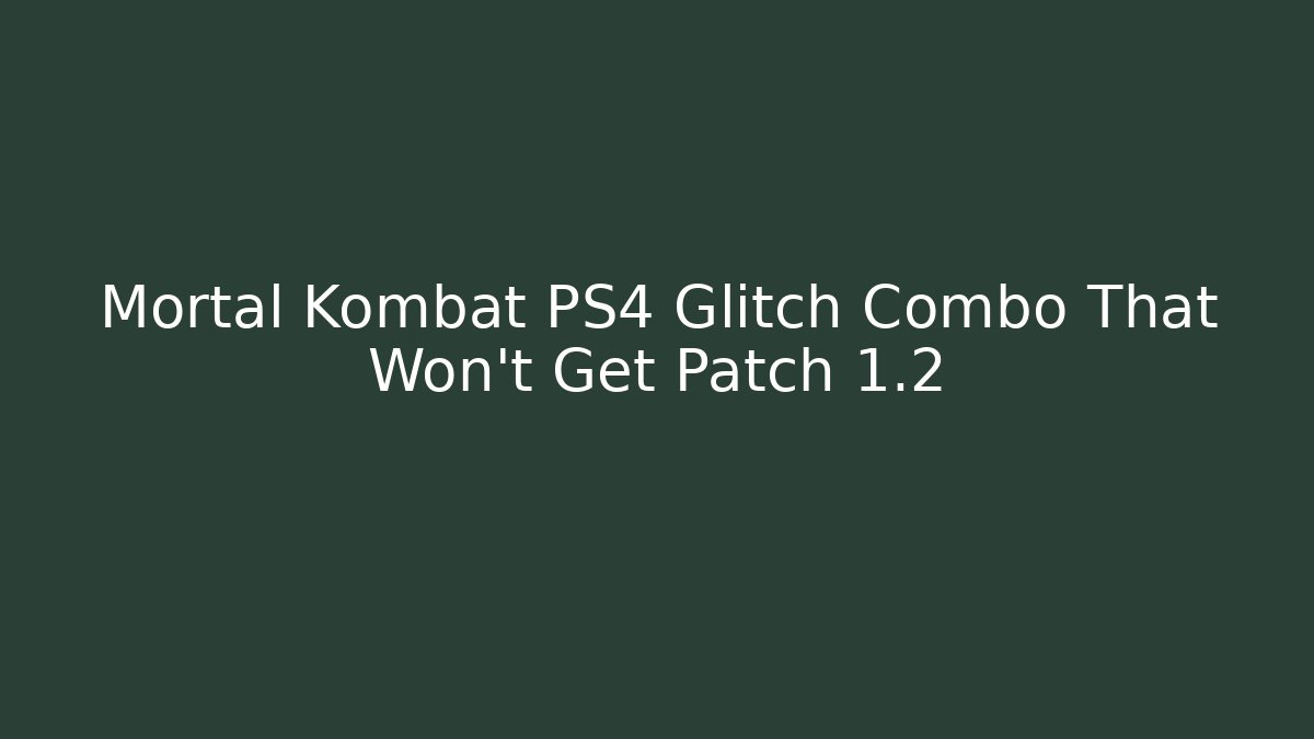 Mortal Kombat PS4 Glitch Combo That Won't Get Patch 1.2