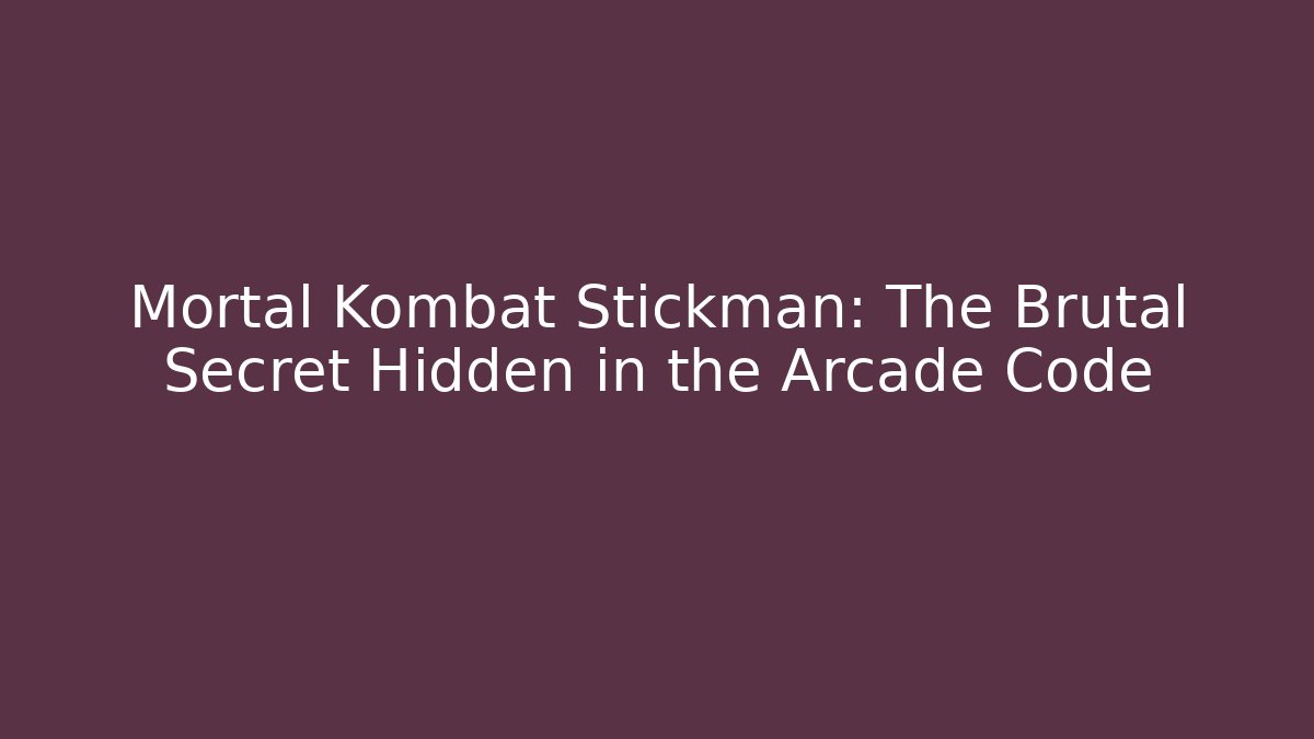 Mortal Kombat Stickman: The Brutal Secret Hidden in the Arcade Code