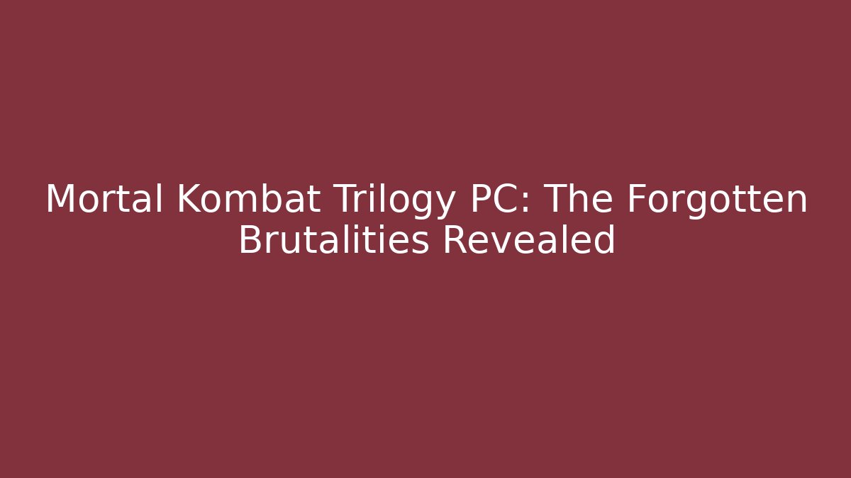 Mortal Kombat Trilogy PC: The Forgotten Brutalities Revealed