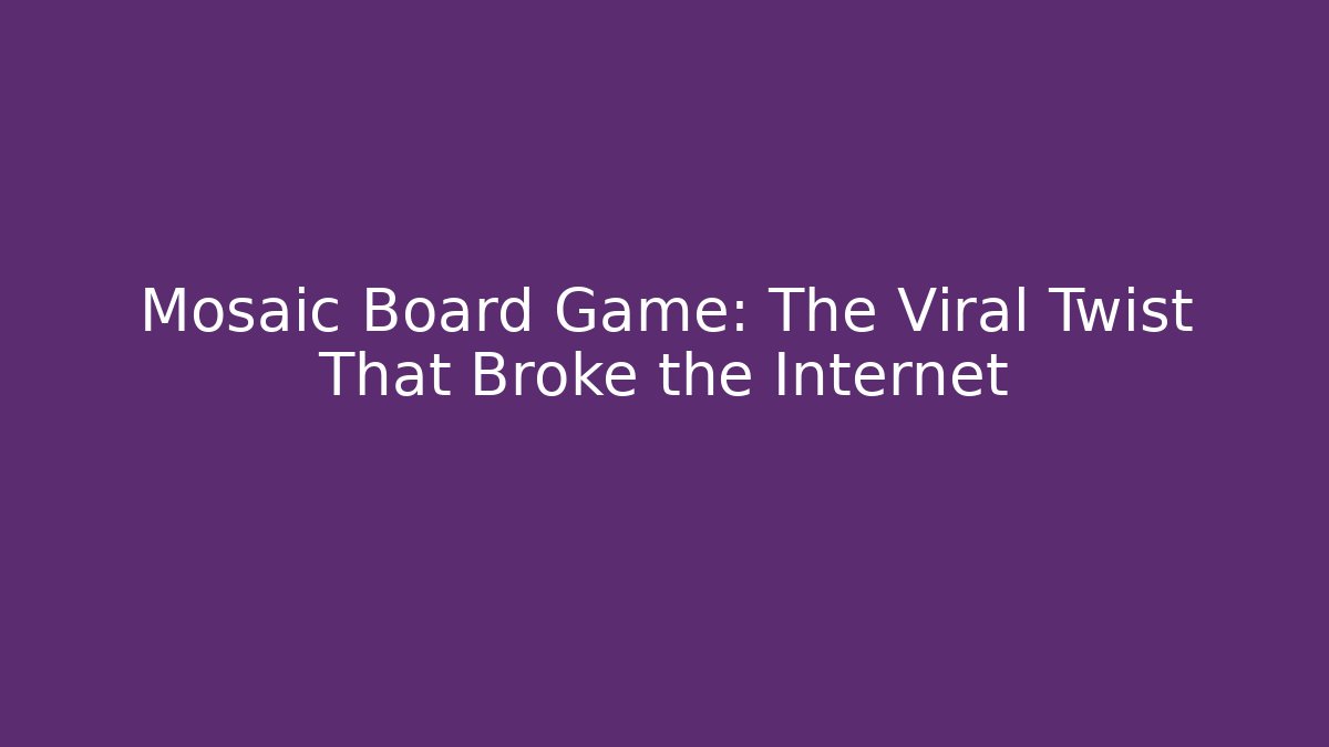 Mosaic Board Game: The Viral Twist That Broke the Internet