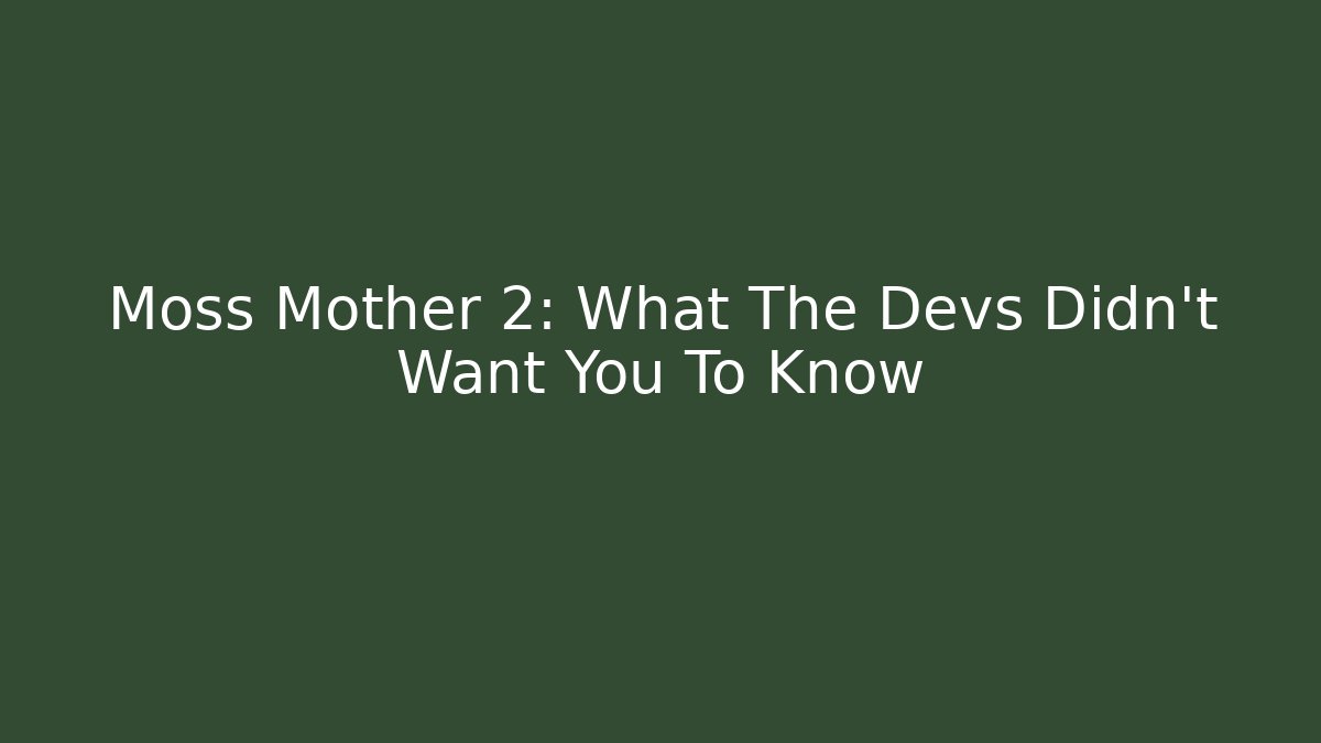 Moss Mother 2: What The Devs Didn't Want You To Know