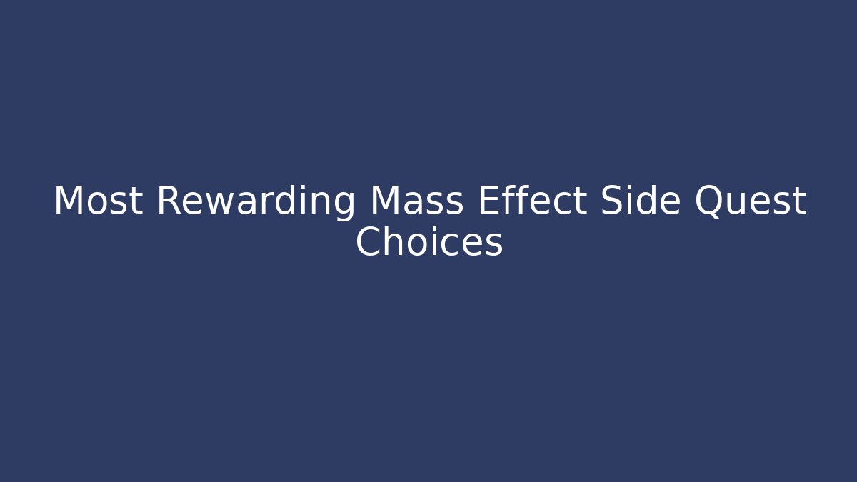 Most Rewarding Mass Effect Side Quest Choices