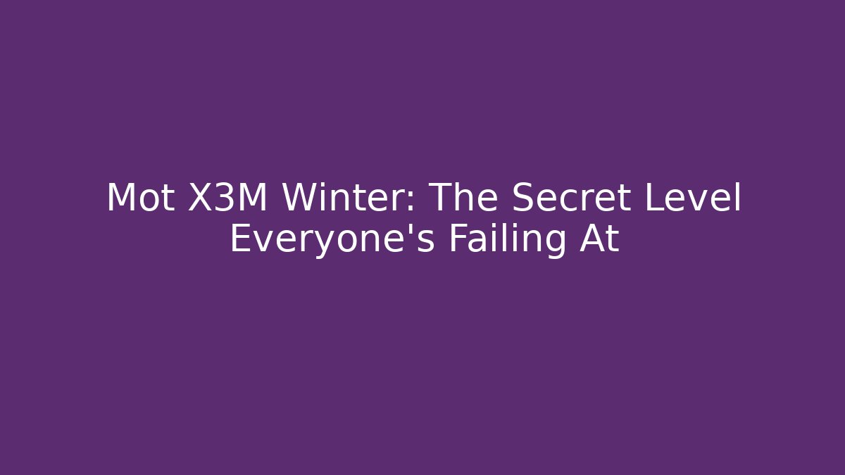 Mot X3M Winter: The Secret Level Everyone's Failing At