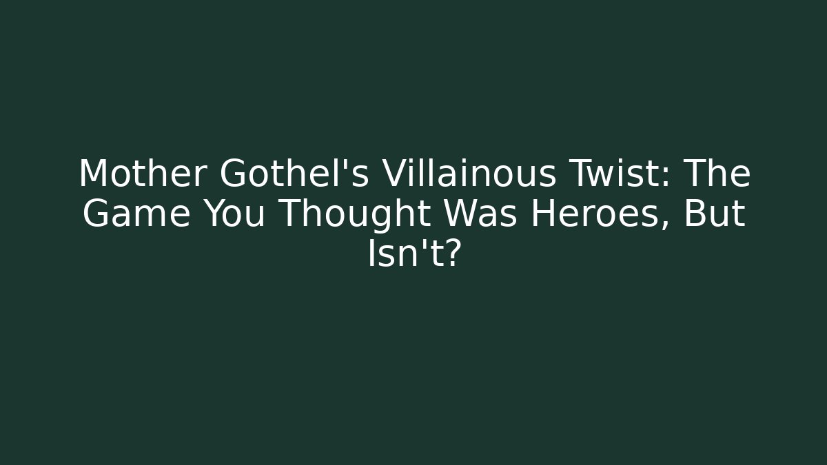 Mother Gothel's Villainous Twist: The Game You Thought Was Heroes, But Isn't? - Método de Aprovação