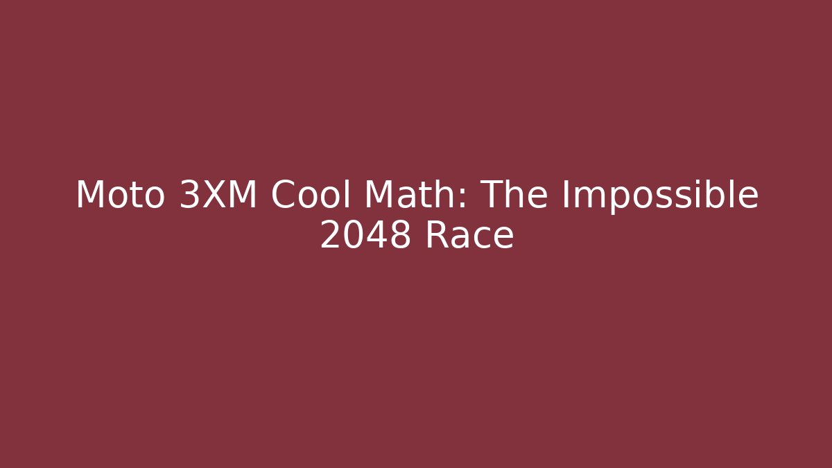 Moto 3XM Cool Math: The Impossible 2048 Race