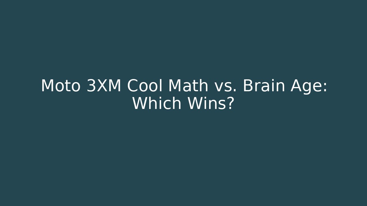 Moto 3XM Cool Math vs. Brain Age: Which Wins?