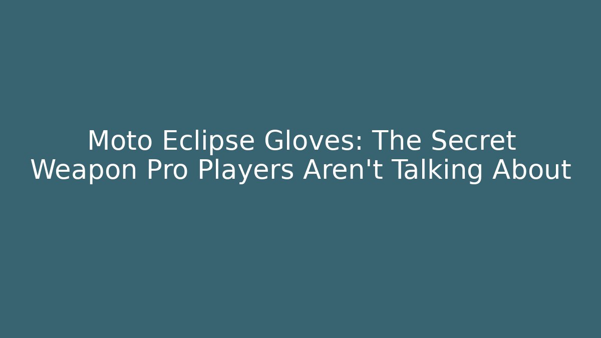 Moto Eclipse Gloves: The Secret Weapon Pro Players Aren't Talking About - Método de Aprovação