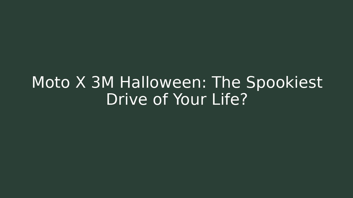 Moto X 3M Halloween: The Spookiest Drive of Your Life?