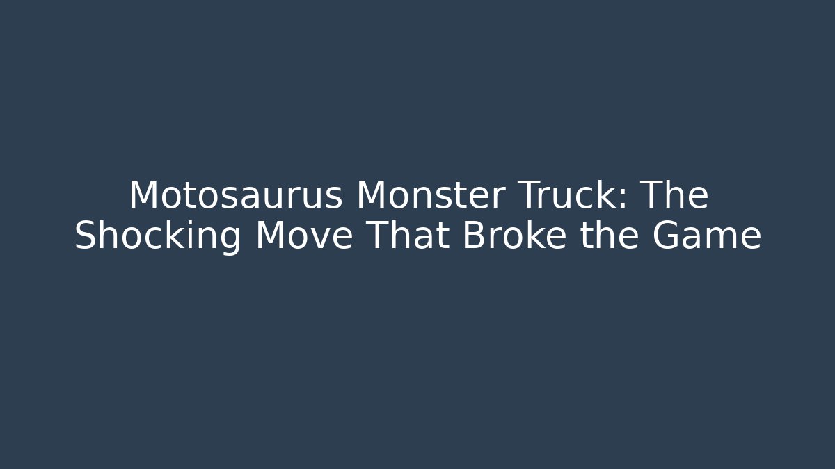 Motosaurus Monster Truck: The Shocking Move That Broke the Game