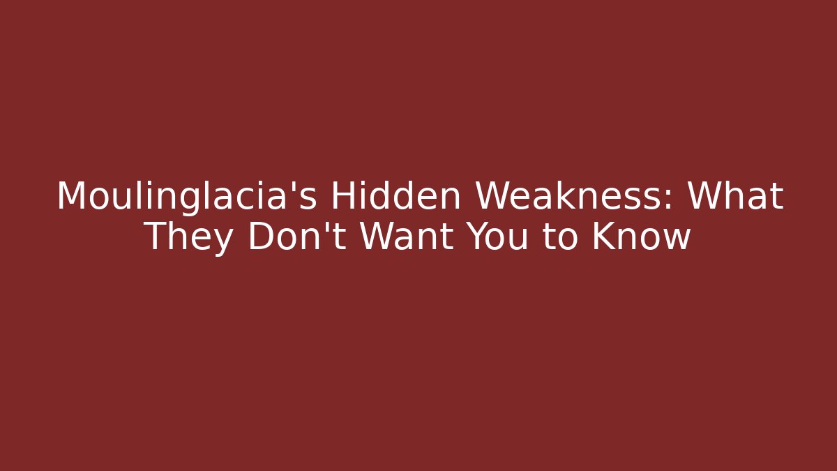 Moulinglacia's Hidden Weakness: What They Don't Want You to Know - Método de Aprovação