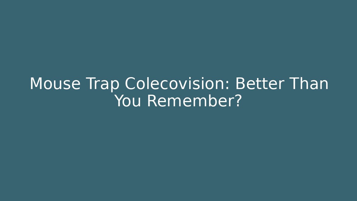 Mouse Trap Colecovision: Better Than You Remember?