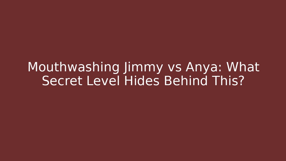 Mouthwashing Jimmy vs Anya: What Secret Level Hides Behind This?