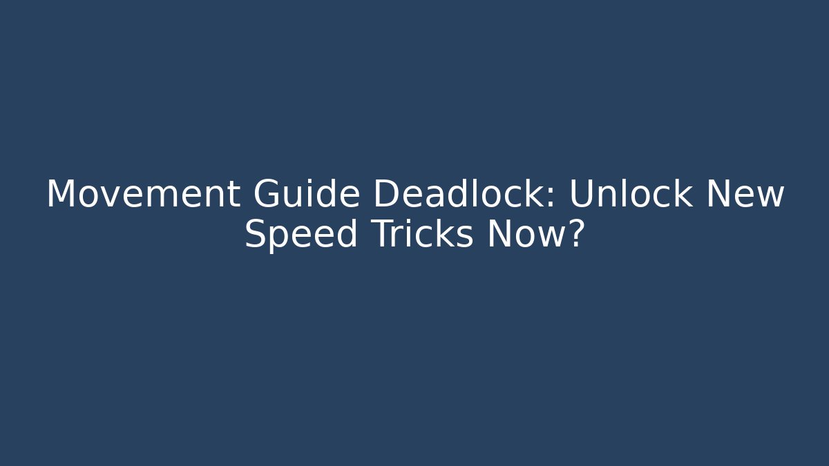 Movement Guide Deadlock: Unlock New Speed Tricks Now?