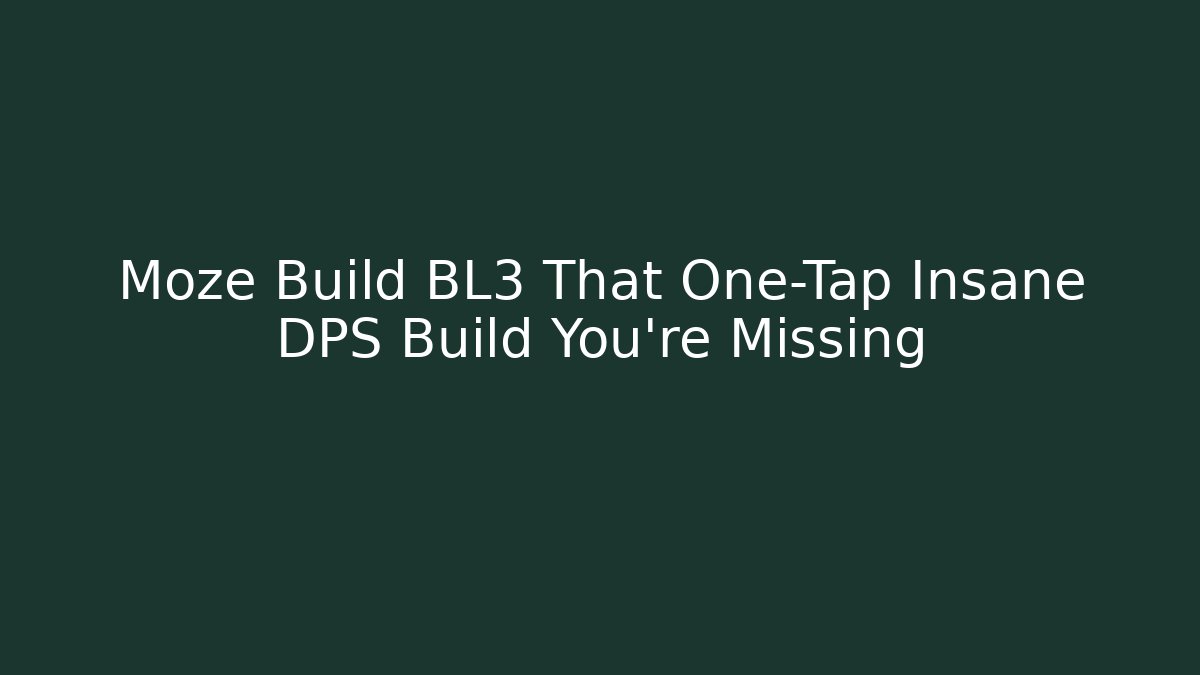 Moze Build BL3 That One-Tap Insane DPS Build You're Missing