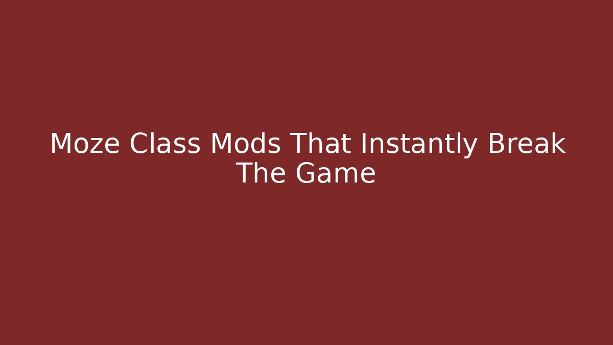 Moze Class Mods That Instantly Break The Game