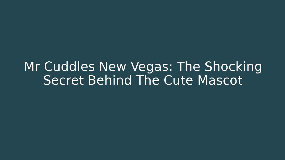 Mr Cuddles New Vegas: The Shocking Secret Behind The Cute Mascot