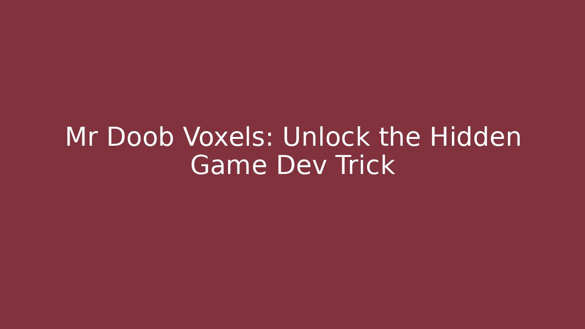 Mr Doob Voxels: Unlock the Hidden Game Dev Trick