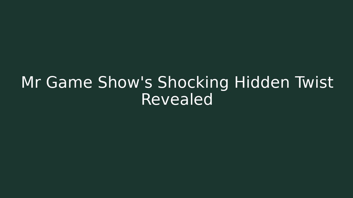 Mr Game Show's Shocking Hidden Twist Revealed