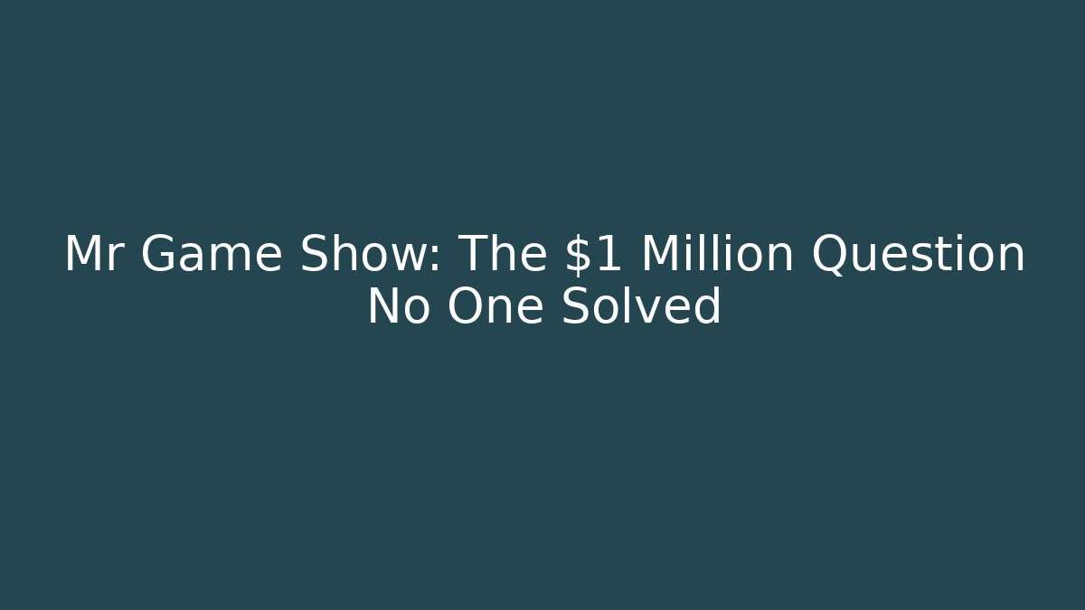 Mr Game Show: The $1 Million Question No One Solved