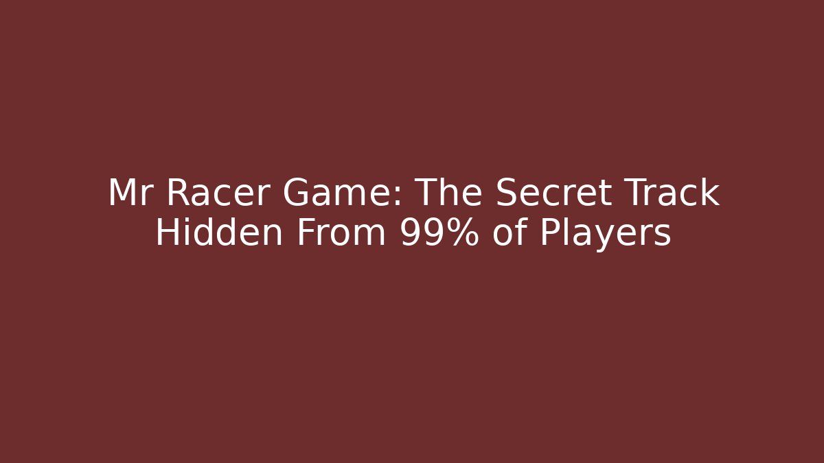 Mr Racer Game: The Secret Track Hidden From 99% of Players