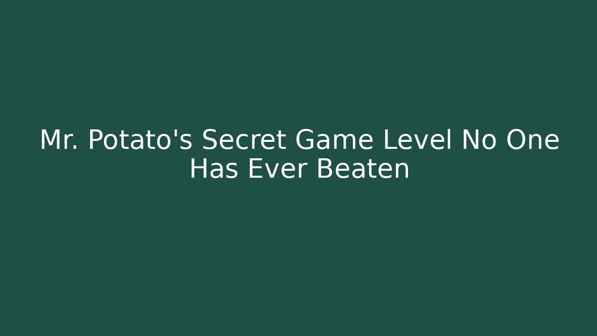 Mr. Potato's Secret Game Level No One Has Ever Beaten