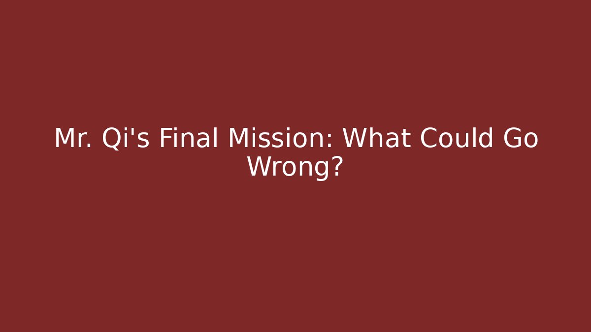 Mr. Qi's Final Mission: What Could Go Wrong? - Método de Aprovação