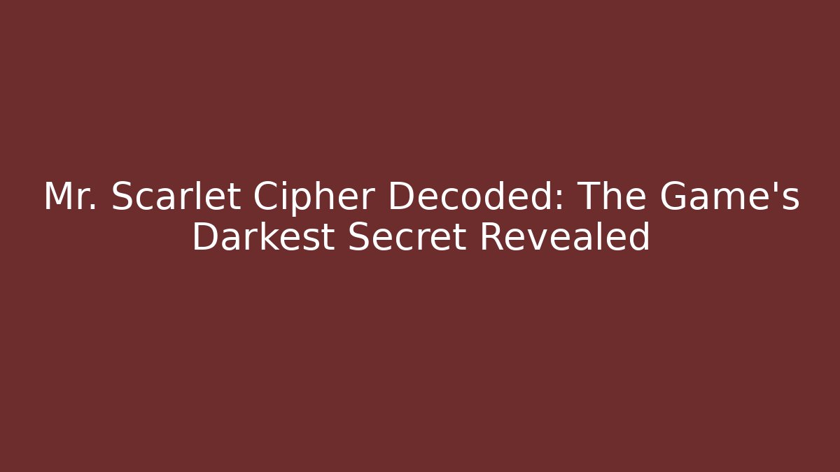 Mr. Scarlet Cipher Decoded: The Game’s Darkest Secret Revealed