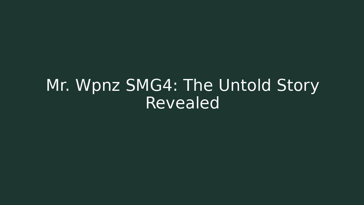 Mr. Wpnz SMG4: The Untold Story Revealed
