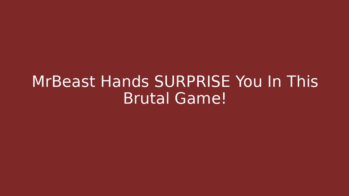MrBeast Hands SURPRISE You In This Brutal Game!