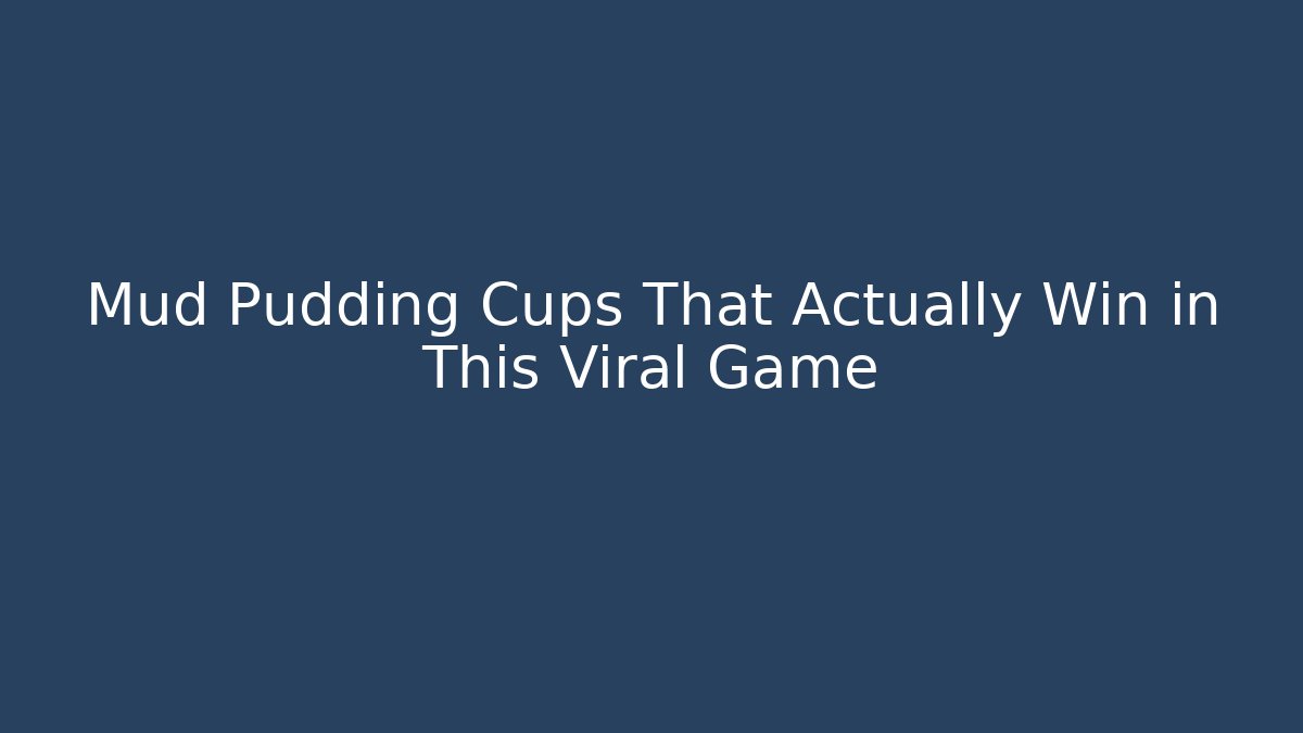 Mud Pudding Cups That Actually Win in This Viral Game