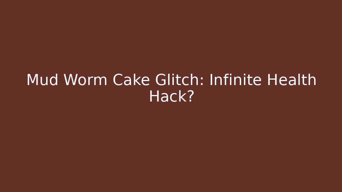 Mud Worm Cake Glitch: Infinite Health Hack? - Método de Aprovação