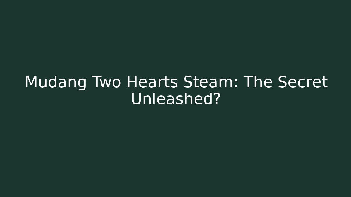 Mudang Two Hearts Steam: The Secret Unleashed? - Método de Aprovação
