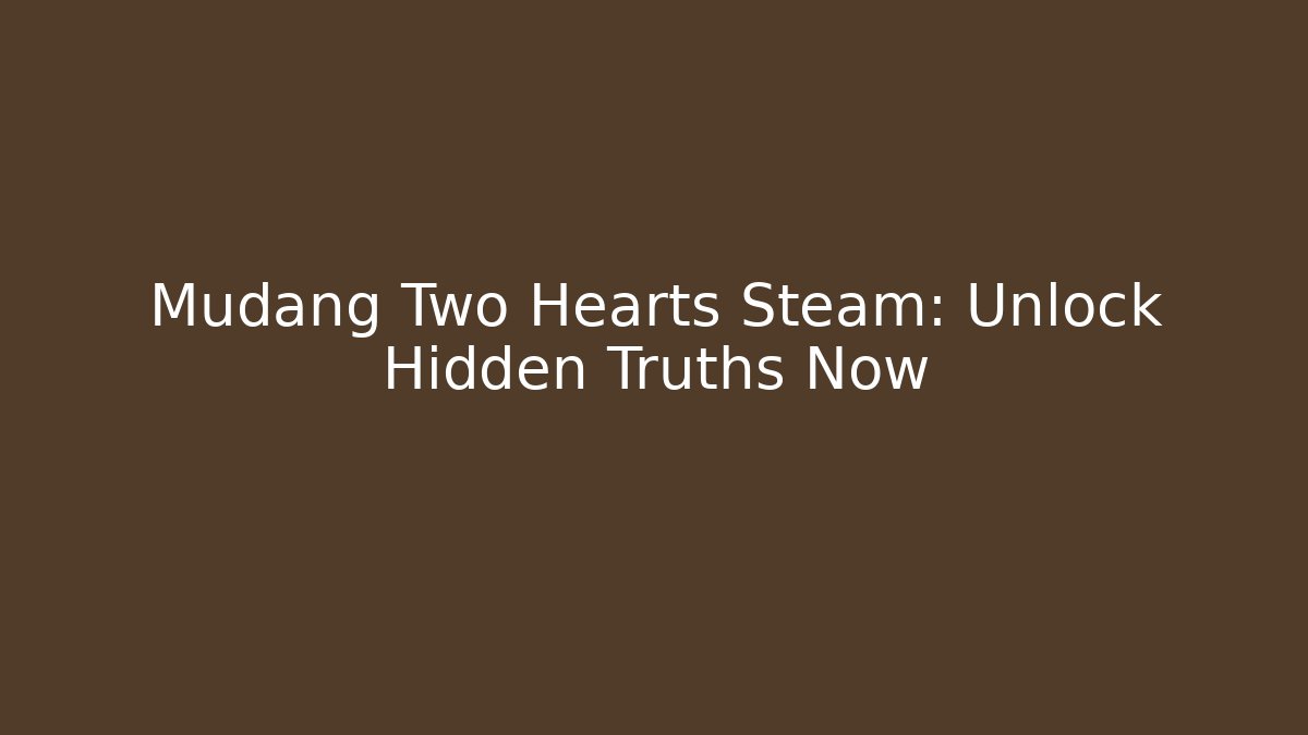 Mudang Two Hearts Steam: Unlock Hidden Truths Now