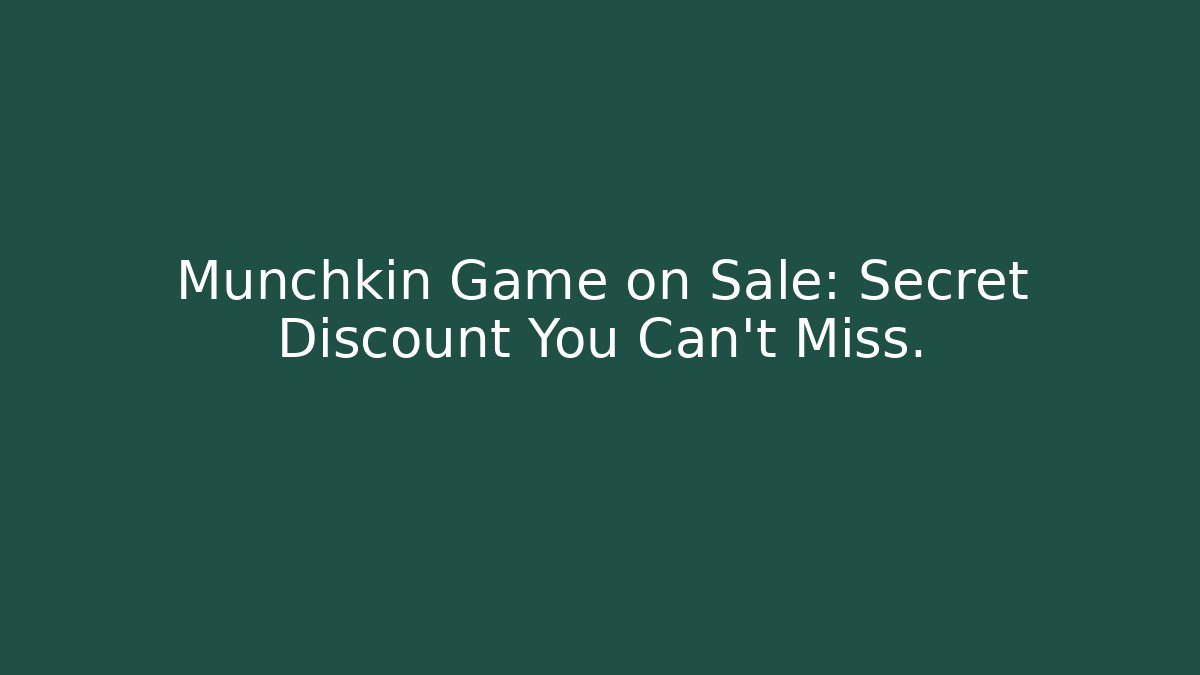 Munchkin Game on Sale: Secret Discount You Can't Miss.