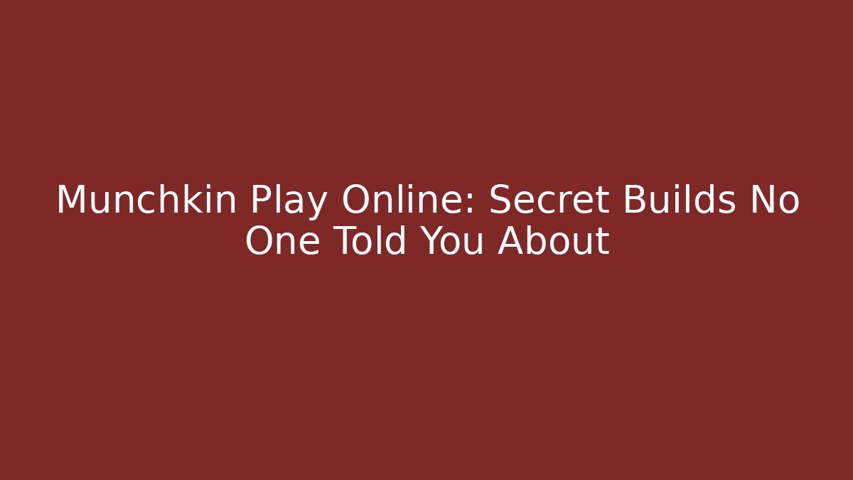 Munchkin Play Online: Secret Builds No One Told You About
