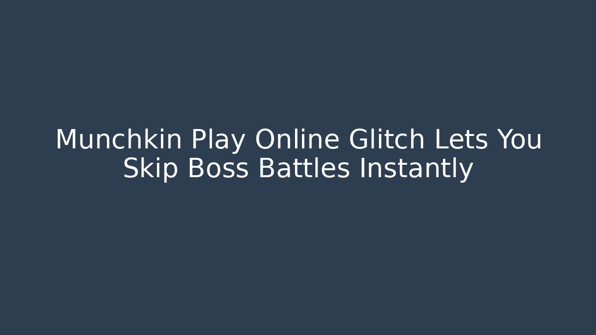 Munchkin Play Online Glitch Lets You Skip Boss Battles Instantly