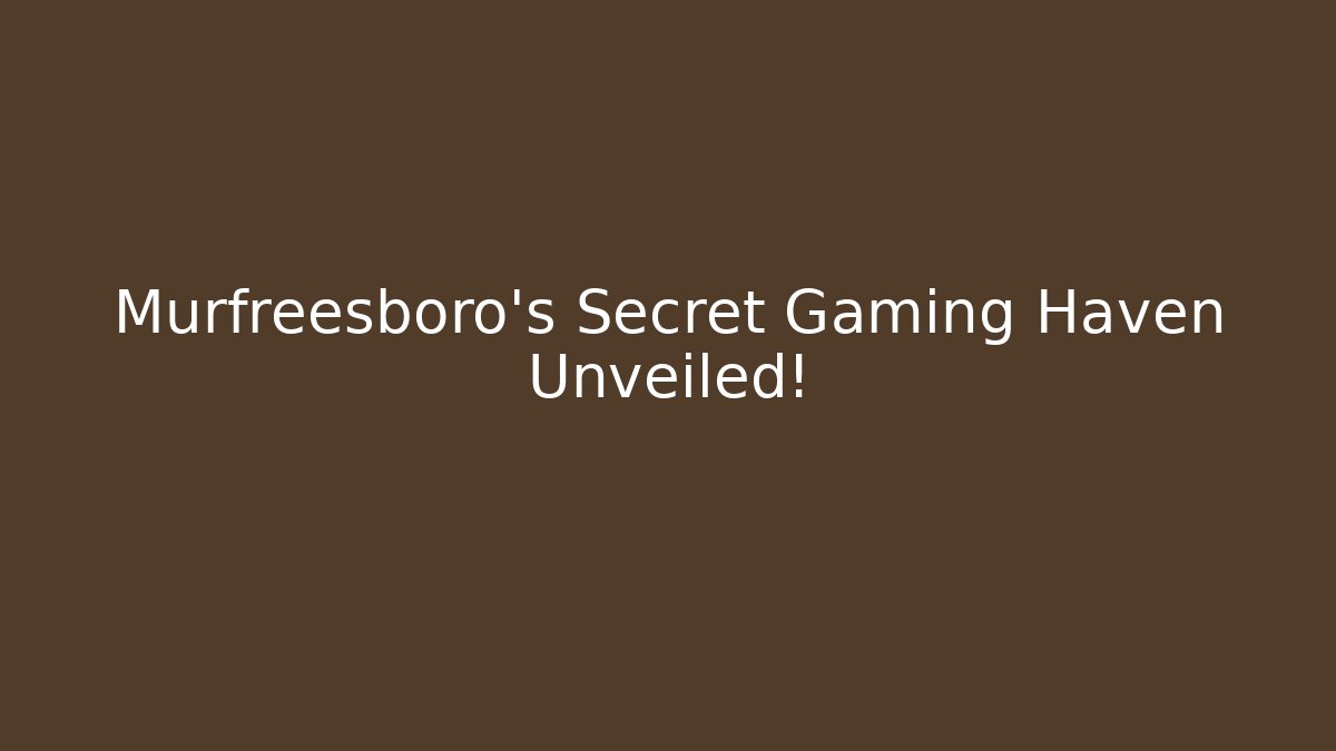 Murfreesboro's Secret Gaming Haven Unveiled!